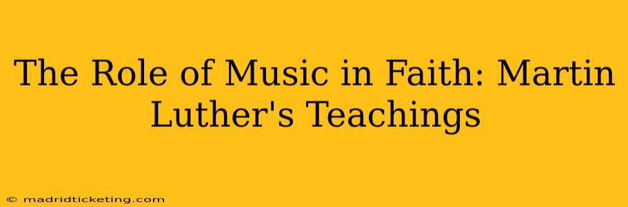 The Role of Music in Faith: Martin Luther's Teachings