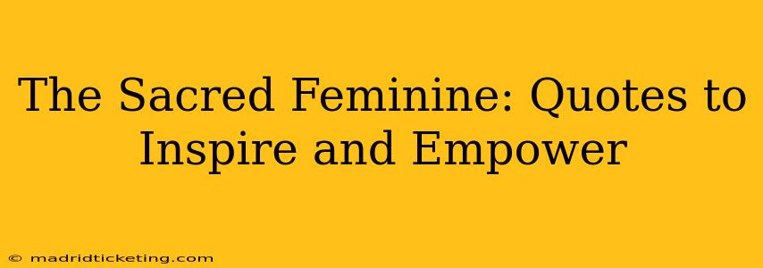 The Sacred Feminine: Quotes to Inspire and Empower