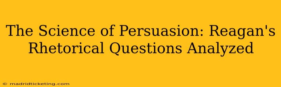 The Science of Persuasion: Reagan's Rhetorical Questions Analyzed