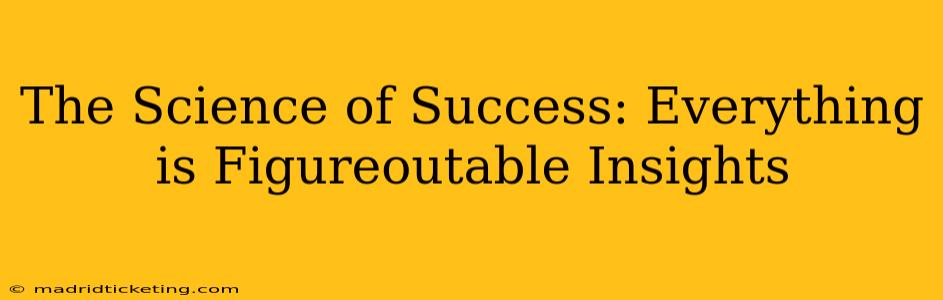 The Science of Success: Everything is Figureoutable Insights
