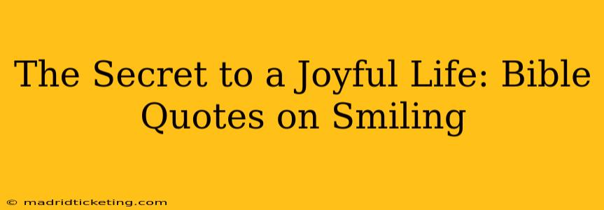 The Secret to a Joyful Life: Bible Quotes on Smiling