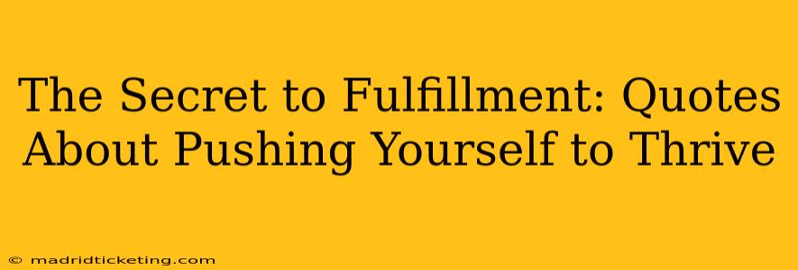 The Secret to Fulfillment: Quotes About Pushing Yourself to Thrive