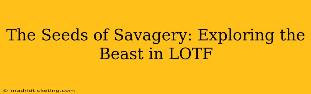 The Seeds of Savagery: Exploring the Beast in LOTF
