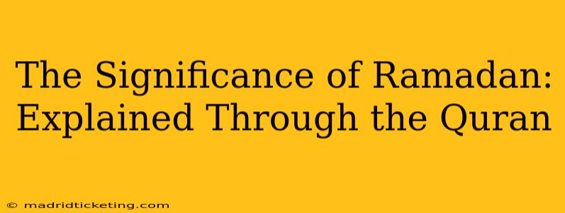 The Significance of Ramadan: Explained Through the Quran