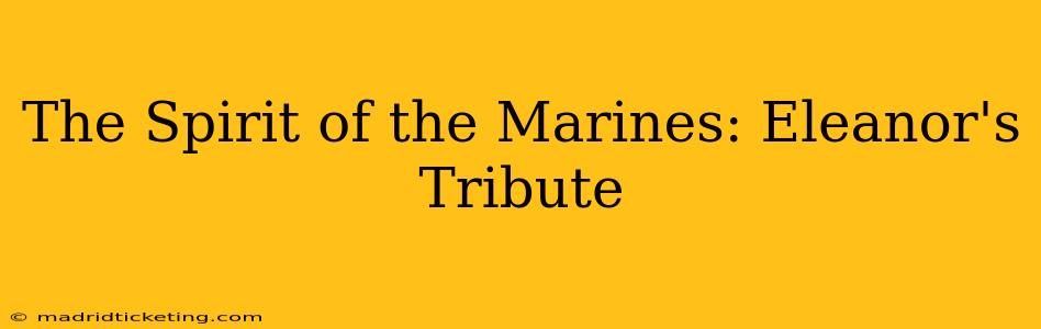 The Spirit of the Marines: Eleanor's Tribute