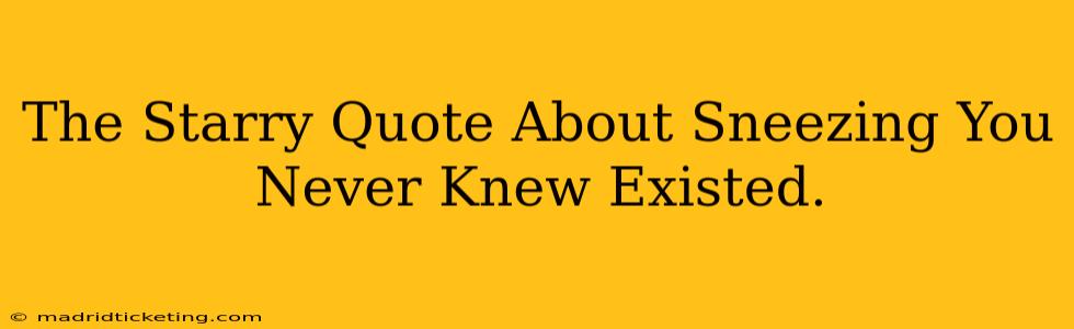 The Starry Quote About Sneezing You Never Knew Existed.
