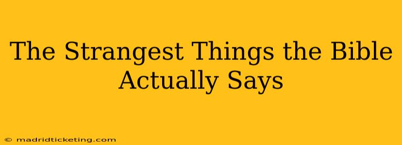 The Strangest Things the Bible Actually Says
