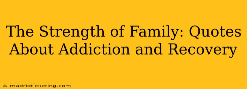 The Strength of Family: Quotes About Addiction and Recovery