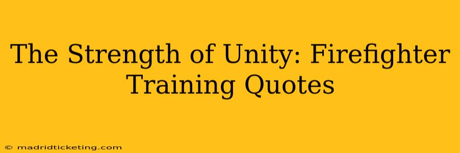 The Strength of Unity: Firefighter Training Quotes