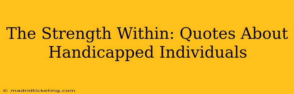 The Strength Within: Quotes About Handicapped Individuals