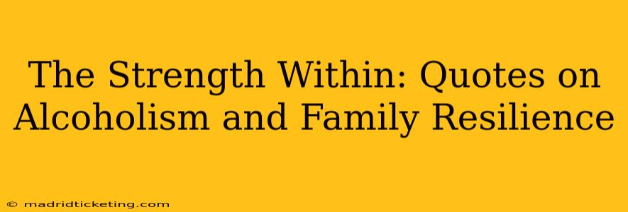 The Strength Within: Quotes on Alcoholism and Family Resilience