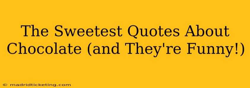 The Sweetest Quotes About Chocolate (and They're Funny!)