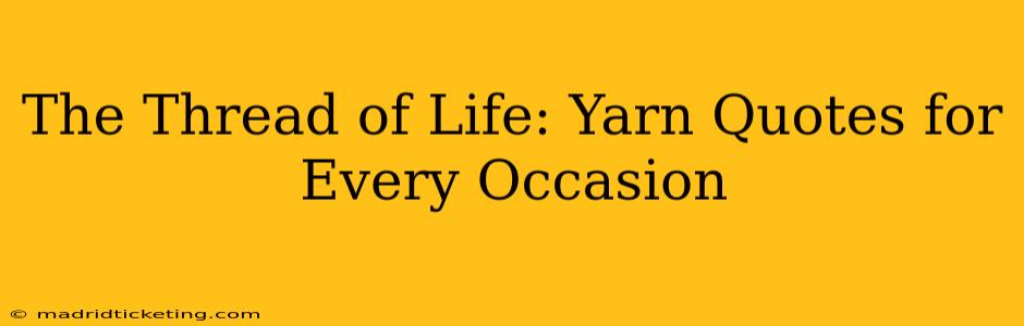 The Thread of Life: Yarn Quotes for Every Occasion