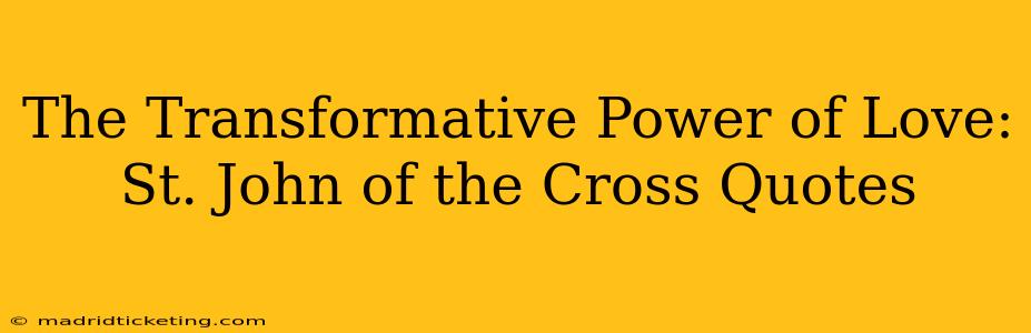 The Transformative Power of Love: St. John of the Cross Quotes