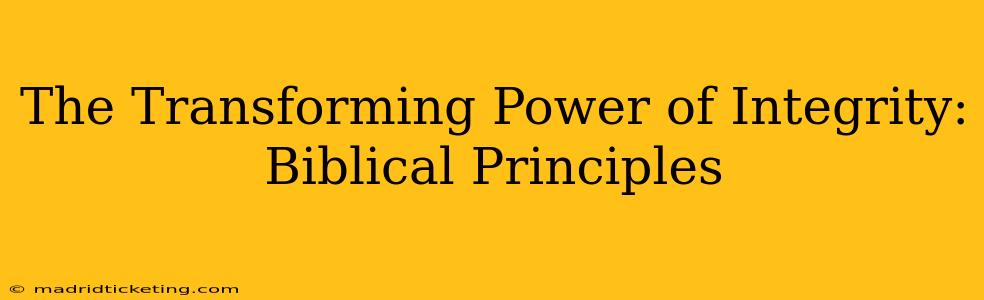 The Transforming Power of Integrity: Biblical Principles