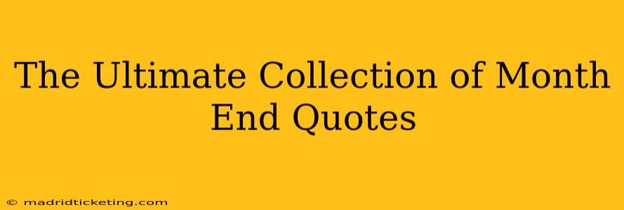 The Ultimate Collection of Month End Quotes