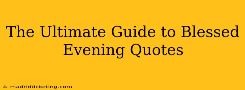 The Ultimate Guide to Blessed Evening Quotes