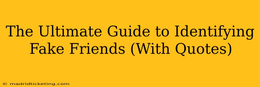 The Ultimate Guide to Identifying Fake Friends (With Quotes)