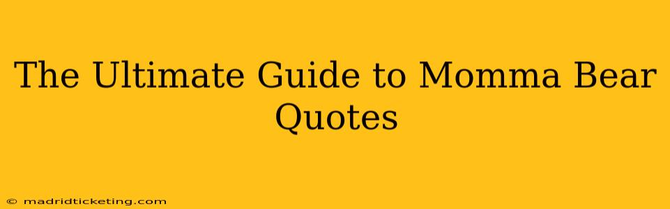 The Ultimate Guide to Momma Bear Quotes