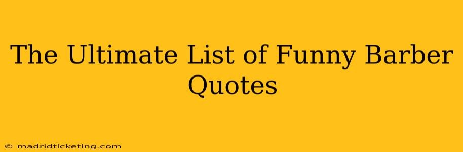 The Ultimate List of Funny Barber Quotes