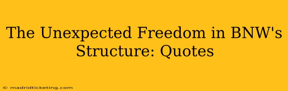 The Unexpected Freedom in BNW's Structure: Quotes
