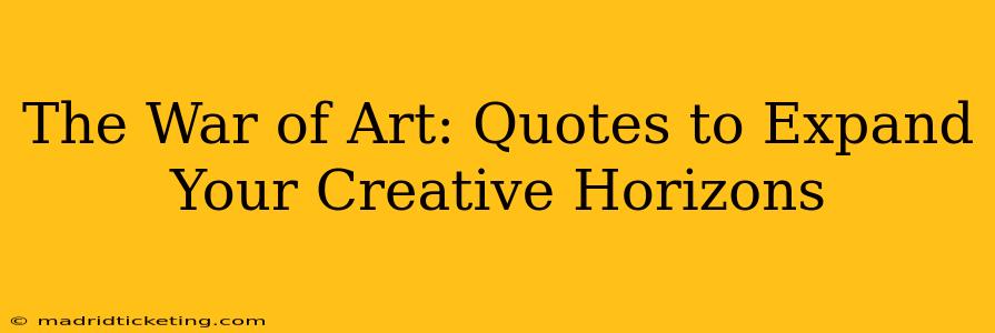 The War of Art: Quotes to Expand Your Creative Horizons