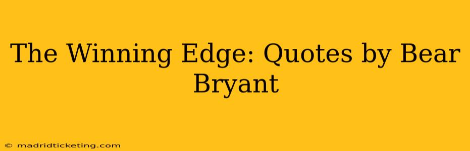 The Winning Edge: Quotes by Bear Bryant