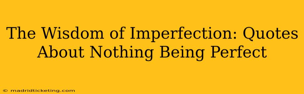 The Wisdom of Imperfection: Quotes About Nothing Being Perfect