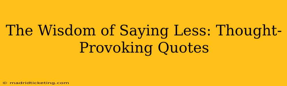 The Wisdom of Saying Less: Thought-Provoking Quotes