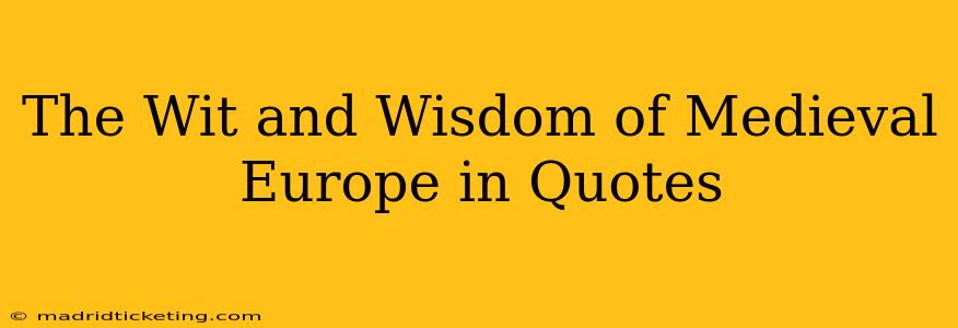The Wit and Wisdom of Medieval Europe in Quotes