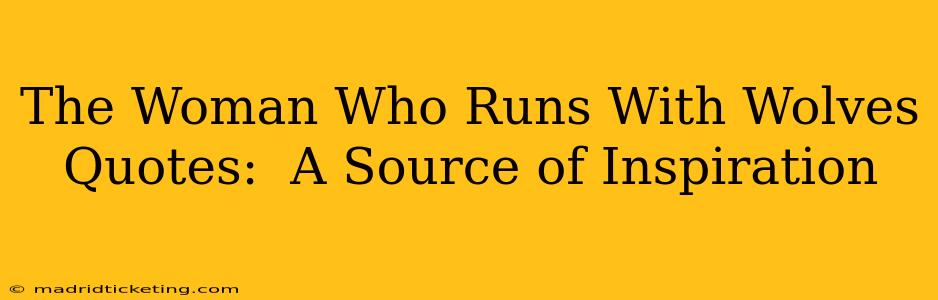 The Woman Who Runs With Wolves Quotes:  A Source of Inspiration