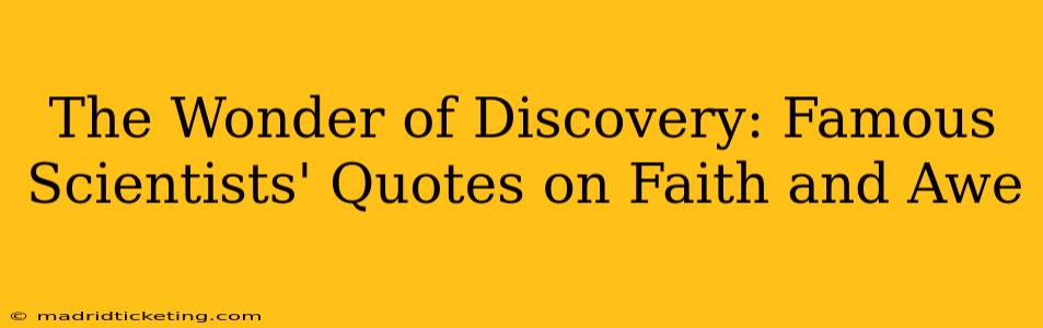 The Wonder of Discovery: Famous Scientists' Quotes on Faith and Awe