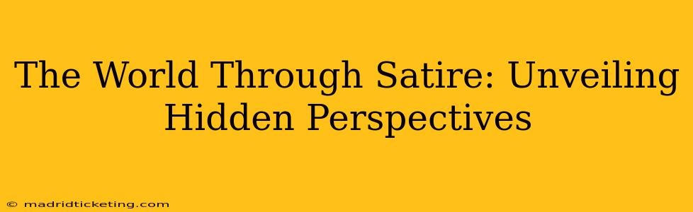 The World Through Satire: Unveiling Hidden Perspectives