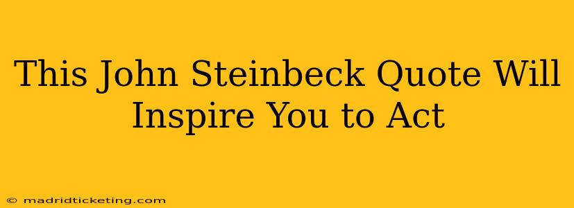 This John Steinbeck Quote Will Inspire You to Act
