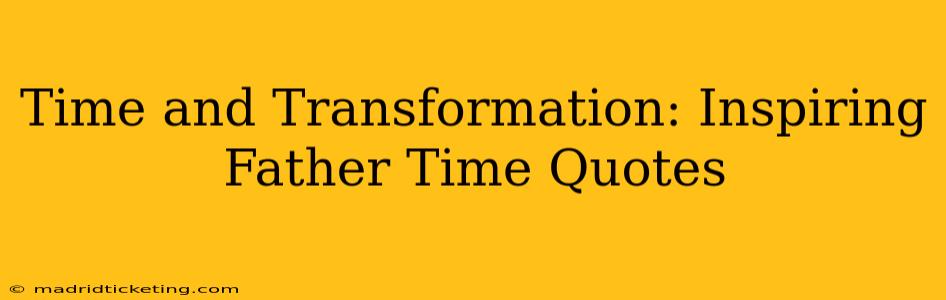 Time and Transformation: Inspiring Father Time Quotes