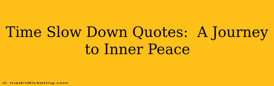 Time Slow Down Quotes:  A Journey to Inner Peace