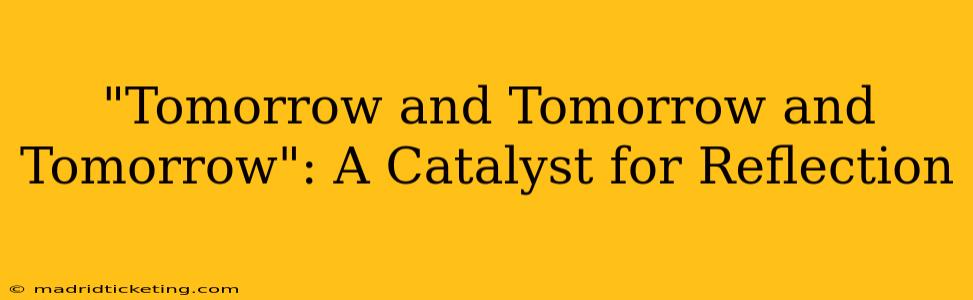 "Tomorrow and Tomorrow and Tomorrow": A Catalyst for Reflection