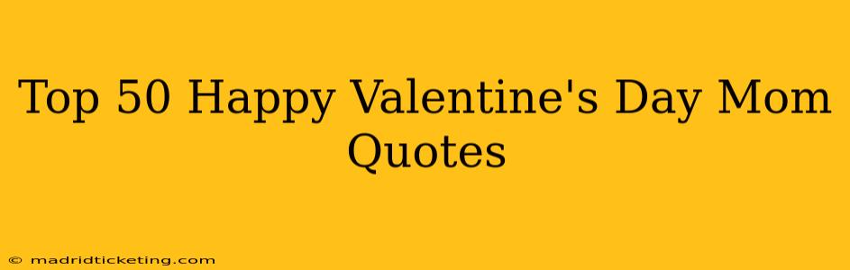 Top 50 Happy Valentine's Day Mom Quotes