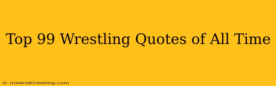 Top 99 Wrestling Quotes of All Time