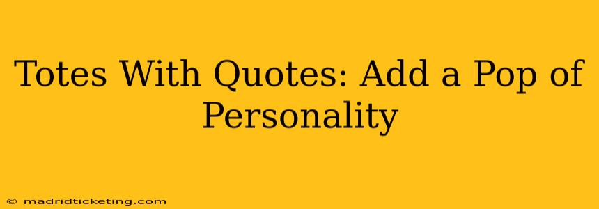 Totes With Quotes: Add a Pop of Personality