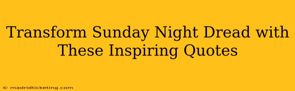 Transform Sunday Night Dread with These Inspiring Quotes
