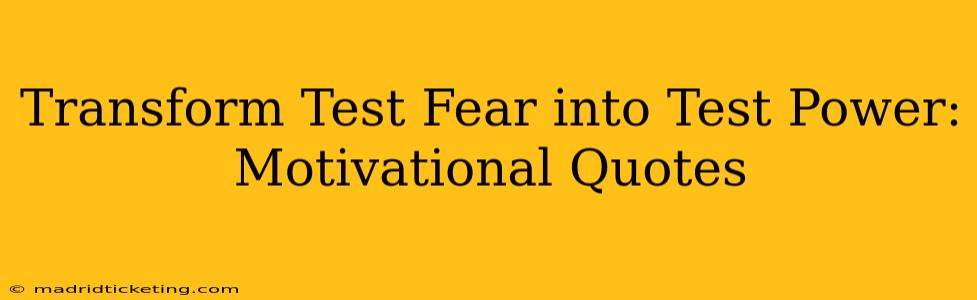 Transform Test Fear into Test Power: Motivational Quotes