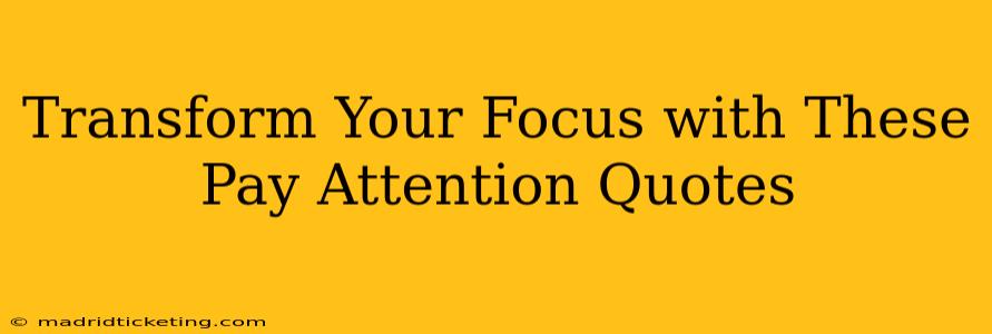 Transform Your Focus with These Pay Attention Quotes