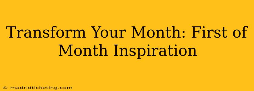 Transform Your Month: First of Month Inspiration