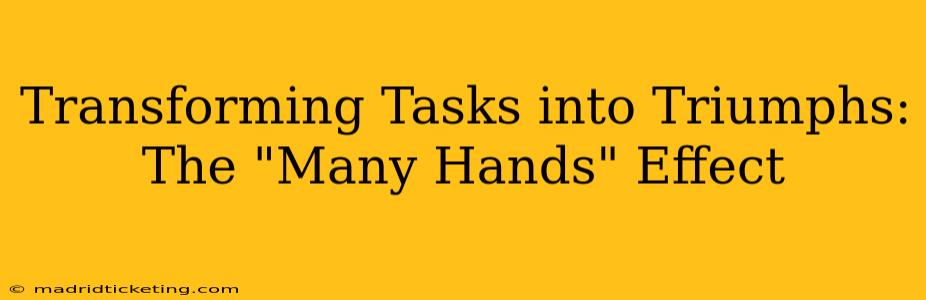 Transforming Tasks into Triumphs: The "Many Hands" Effect