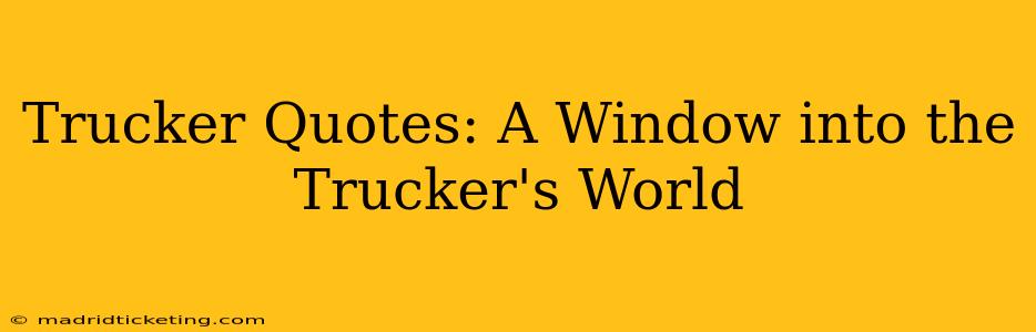 Trucker Quotes: A Window into the Trucker's World