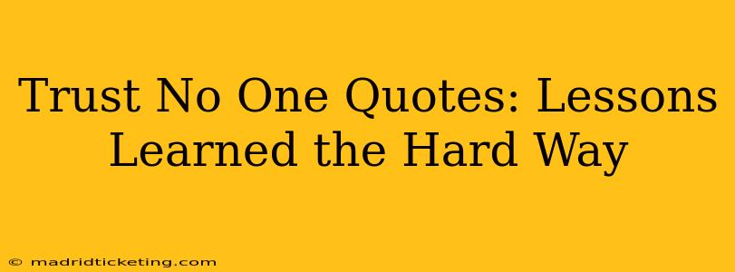 Trust No One Quotes: Lessons Learned the Hard Way