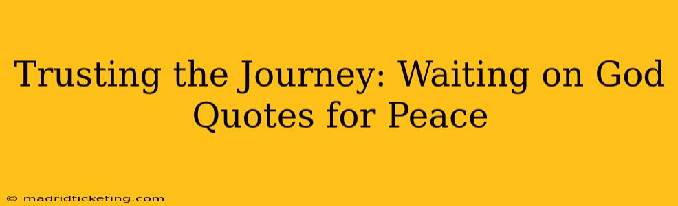 Trusting the Journey: Waiting on God Quotes for Peace