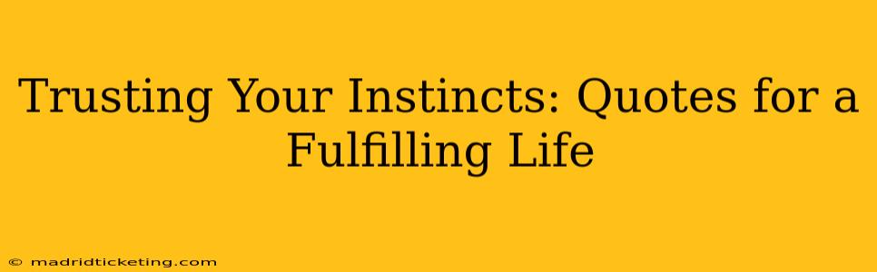 Trusting Your Instincts: Quotes for a Fulfilling Life