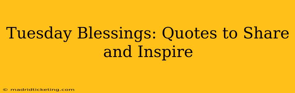 Tuesday Blessings: Quotes to Share and Inspire
